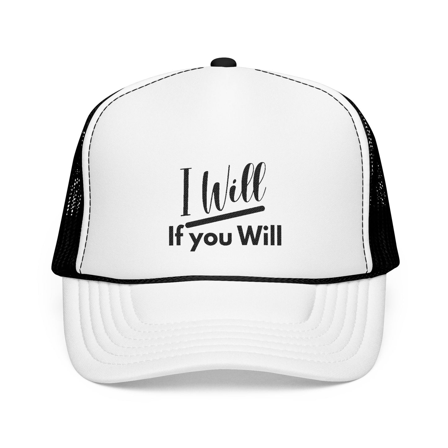 "I Will If You Will" - Foam Trucker Hat (Embroidery)
