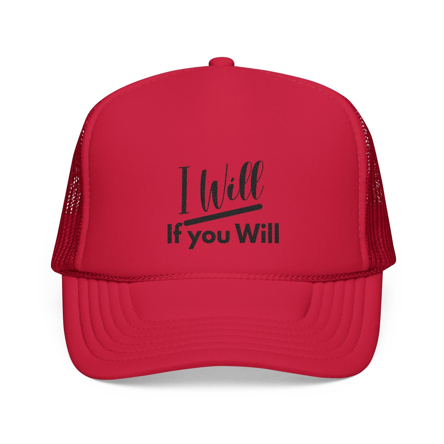 "I Will If You Will" - Foam Trucker Hat (Embroidery)