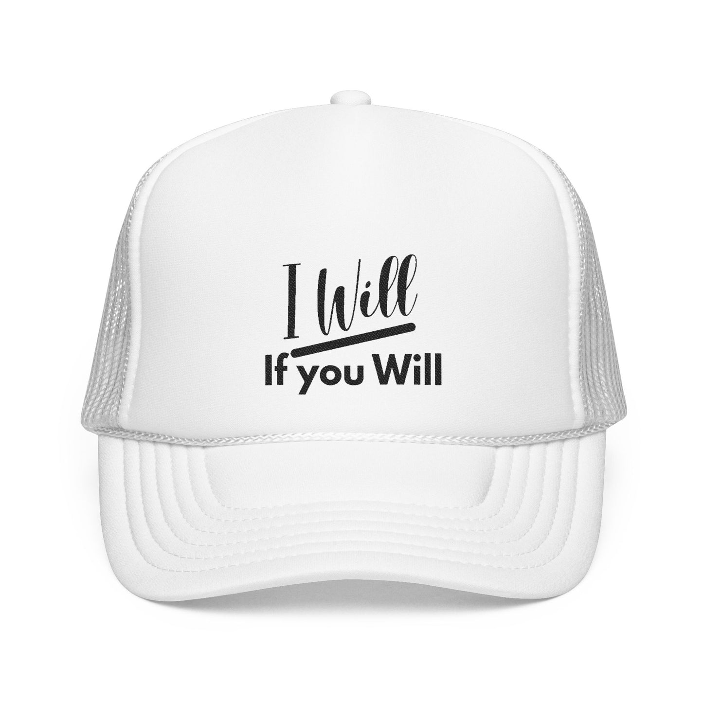 "I Will If You Will" - Foam Trucker Hat (Embroidery)